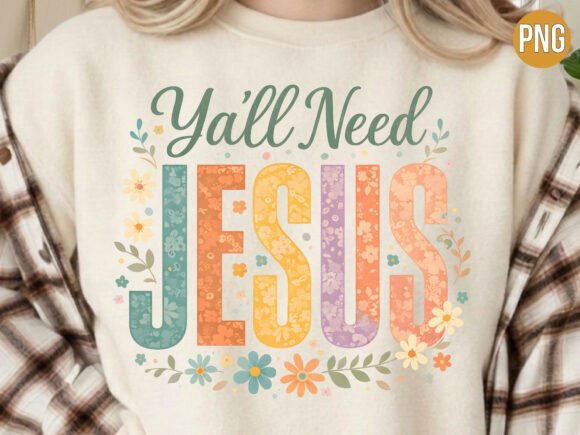 Floral Ya ll Need Jesus Retro PNG SHIRT: T-Shirt Designs