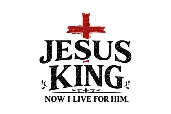 Jesus King Now I Live for Him Design
