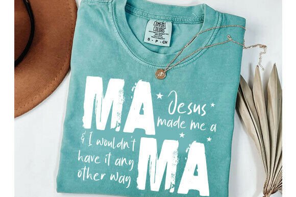 Jesus Made Me a Mama I Wouldn’t Have T-Shirt Designs
