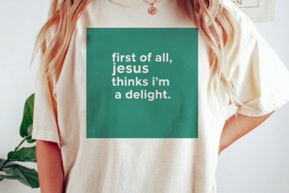 Jesus Thinks I’m a Delight T-Shirt Designs