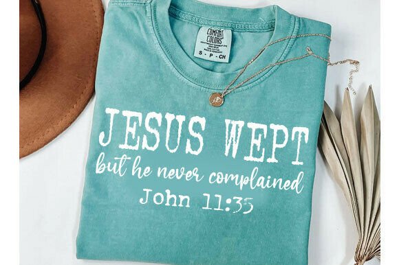 Jesus Wept but He Never Complained SVG T-Shirt Designs