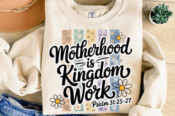 Motherhood is Kingdom Work PNG: T-Shirt Designs